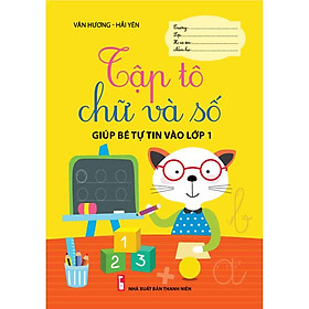 Tập tô chữ và số (Giúp bé tự tin vào lớp 1)