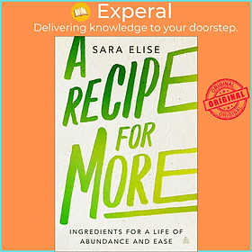 Sách - A Recipe for More - Ingredients for a Life of Abundance and Ease by Sara Elise (hardcover)