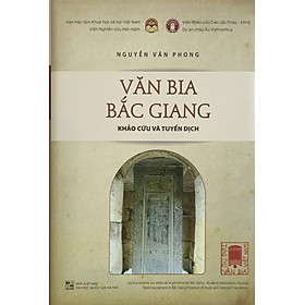 Văn bia bắc giang. Khảo cứu và tuyển dịch