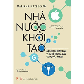Nhà Nước Khởi Tạo - Mariana Mazzucato - Ngô Thị Ngọc Bích dịch - (bìa mềm)