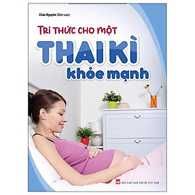 Hình ảnh sách Tri Thức Cho Một Thai Kì Khỏe Mạnh