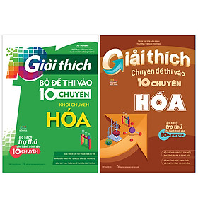 Combo giải thích chuyên đề và đề thi vào 10 chuyên - khối chuyên hóa