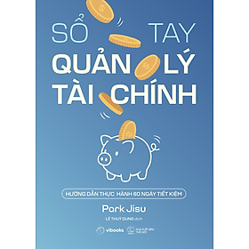 Sách Sổ Tay Quản Lý Tài Chính: Hướng Dẫn Thực Hành 60 Ngày Tiết Kiệm