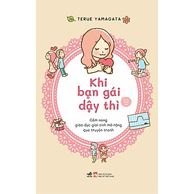 KHI BẠN GÁI DẬY THÌ - GIÁO DỤC GIỚI TÍNH MỞ RỘNG QUA TRUYỆN TRANH - Terue Yamagata (bìa mềm)