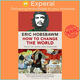 Sách - How To Change The World - Tales of Marx and Marxism by Eric Hobsbawm (UK edition, paperback)