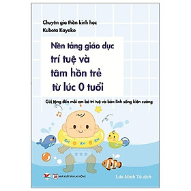 Sách Nền Tảng Giáo Dục Trí Tuệ Và Tâm Hồn Trẻ Từ Lúc 0 Tuổi