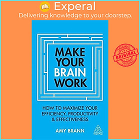 Sách - Make Your Brain Work : How to Maximize Your Efficiency, Productivity and Eff by Amy Brann (UK edition, paperback)