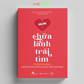 Hình ảnh sách Chữa Lành Trái Tim - Dành Cho Bạn, Người Xứng Đáng Được Yêu Thương