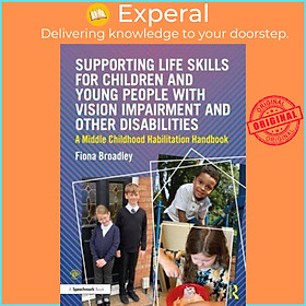 Sách - Supporting Life Skills for Children and Young People with Vision Impair by Fiona Broadley (UK edition, paperback)