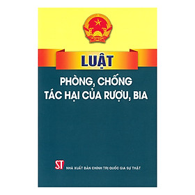 [Download Sách] Luật Phòng Chống Tác Hại Của Rượu, Bia