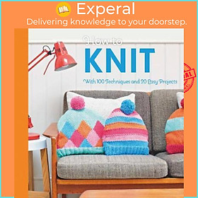 Sách - How to Knit : With 100 techniques and 20 easy projects by Mollie Makes