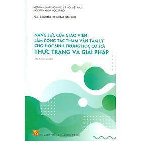 Năng Lực Của Giáo Viên Làm Công Tác Tham Vấn Tâm Lý Cho Học Sinh Trung Học Cơ Sở - Thực Trạng Và Giải Pháp (Sách chuyên khảo) 
