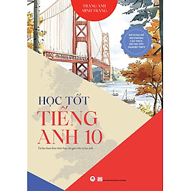 Sách Học Tốt Tiếng Anh 10 - Tài Liệu Tham Khảo Cho Giáo Viên Và Học Sinh; Đề Mô Phỏng Cấu Trúc Đề Thi Tốt Nghiệp THPT