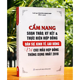 [Download Sách] Cẩm Nang Soạn Thảo, Ký Kết Và Thực Hiện Hợp Đồng Dân Sự, Kinh Tế, Lao Động Với Các Mẫu Hợp Đồng Thông Dụng Nhất 2018