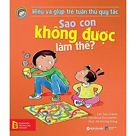 Hiểu Về Cảm Xúc Và Hành Vi Của Trẻ - Sao Con Không Được Làm Thế? (Hiểu Và Giúp Trẻ Tuân Thủ Quy Tắc)_AL