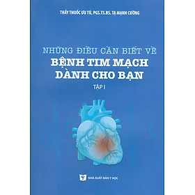 Những Điều Cần Biết Về Bệnh Tim Mạch Dành Cho Bạn, Tập 1 - PGS.TS.BS. Tạ Mạnh Cường