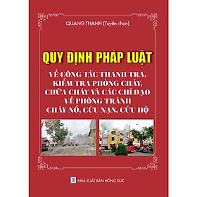 [Download Sách] QUY ĐỊNH PHÁP LUẬT VỀ CÔNG TÁC THANH TRA, KIỂM TRA PHÒNG CHÁY, CHỮA CHÁY VÀ CÁC CHỈ ĐẠO VỀ PHÒNG TRÁNH CHÁY NỔ, CỨU NẠN, CỨU HỘ