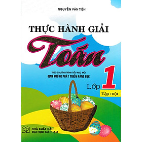 Thực Hành Giải Toán Lớp 1 Tập 1 (Theo Chương Trình Tiểu Học Mới Định Hướng Phát Triển Năng Lực)_HA