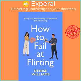 Sách - How to Fail at Flirting : the perfect sexy, heart-warming and emotiona by Denise Williams (UK edition, paperback)