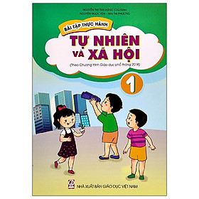 Bài Tập Thực Hành Tự Nhiên Và Xã Hội Lớp 1 (Theo Chương Trình Giáo Dục Phổ Thông 2018)