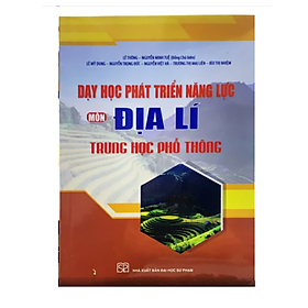 Sách - Dạy học phát triển năng lực môn Địa lí trung học phổ thông