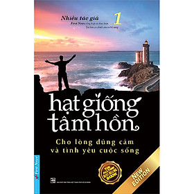 Sách Hạt Giống Tâm Hồn 1: Cho Lòng Dũng Cảm Và Tình Yêu Cuộc Sống (Tái Bản 2020)