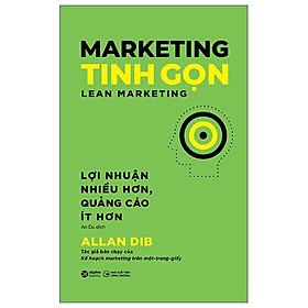 Marketing Tinh Gọn - Lean Marketing - Lợi Nhuận Nhiều Hơn, Quảng Cáo Ít Hơn - Bản Quyền
