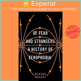 Sách - Of Fear and Strangers - A History of Xenophobia by George Makari (UK edition, hardcover)