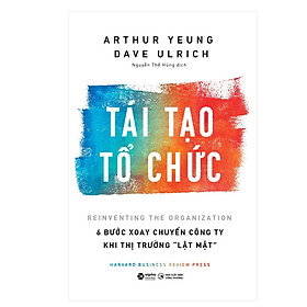 Download sách Tái Tạo Tổ Chức: 6 Bước Xoay Chuyển Công Ty Khi Thị Trường “Lật Mặt”