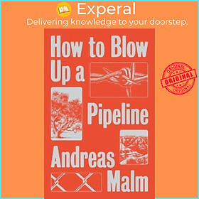 Sách - How to Blow Up a Pipeline : Learning to Fight in a World on Fire by Andreas Malm (UK edition, paperback)