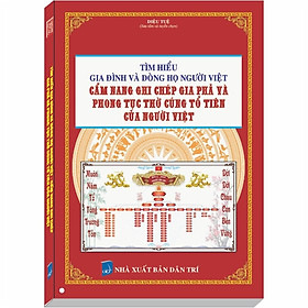 Nơi bán Tìm hiểu Gia Đình và Dòng Họ Người Việt - Cẩm nang Ghi Chép Gia Phả và Phong Tục Thờ Cúng Tổ Tiên của Người Việt - Giá Từ -1đ