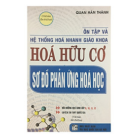 Sách Ôn Tập Và Hệ Thống Hóa Nhanh Giáo Khoa Hóa Hữu Cơ - Sơ Đồ Phản Ứng Hóa Học