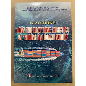 Giáo Trình Quản Trị Hoạt Động Logistics Và Thương Mại Doanh Nghiệp - Đặng Đình Đào