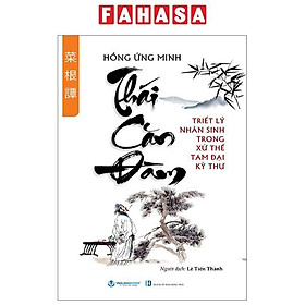 Thái Căn Đàm - Triêt Lý Nhân Sinh Trong Xử Thế Tam Đại Kỳ Thư (Tái Bản 2024)