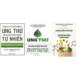 Combo Sách - Cẩm Nang Hướng Dẫn Thải Độc + Phòng Và Chữa Bệnh Ung Thư Theo Phương Thức Tự Nhiên + Ung Thư Sự Thật Hư Cấu Gian Lận Và Những Phương Pháp Chữa Lành Không Độc Hại