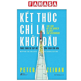 Sách - Kết Thúc Chỉ Là Khởi Đầu - Phác Thảo Sự Sụp Đổ Của Toàn Cầu Hóa