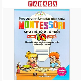 Phương Pháp Giáo Dục Sớm Montesori Cho Trẻ Từ 0 - 6 Tuổi - Phân Tích
