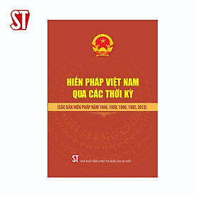 Hiến pháp Việt Nam qua các thời kỳ (Các bản Hiến pháp năm 1946, 1959, 1980, 1992, 2013)