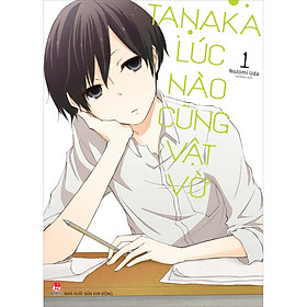 Tanaka Lúc Nào Cũng Vật Vờ - Tập 1