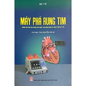 Sách máy phá rung tim (Dùng cho ĐT TC nghề, CĐ nghề kỹ thuật thiết bị y tế)