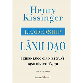 Leadership - Lãnh Đạo - 6 Chiến Lược Gia Kiệt Xuất Định Hình Thế Giới (Bìa Cứng) - AL