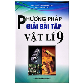 Phương Pháp Giải Bài Tập Vật Lí Lớp 9 (Tái Bản)