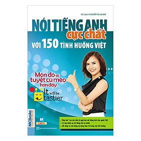 Nơi bán Nói Tiếng Anh Cực Chất Với 150 Tình Huống Việt: Món Đó Sẽ Tuyệt Cú Mèo Hơn Đó! - It will be tastier! - Giá Từ -1đ