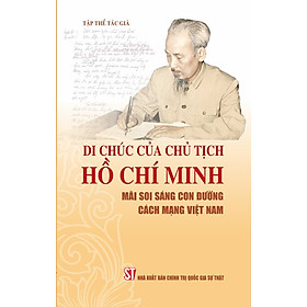 Di chúc của Chủ tịch Hồ Chí Minh mãi soi sáng con đường cách mạng Việt Nam