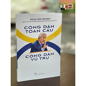 CÔNG DÂN TOÀN CẦU CÔNG DÂN VŨ TRỤ – Phan Văn Trường - NXB Trẻ