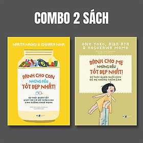 ComBo: Dành Cho Lứa Tuổi (Từ 3 đến 12 Tuổi) Dành Cho Con Những Điều Tốt Đẹp Nhất - 62 Thói Quen Tốt Giúp Trẻ Có Hệ Thần Kinh Sinh Dưỡng Khỏe Mạnh +  95 Thói Quen Nuôi Con Để Mẹ Không Trầm Cảm (Bộ 2 Cuốn)