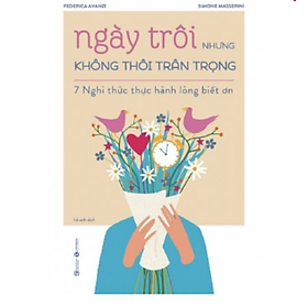 Sách Ngày trôi nhưng không thôi trân trọng - 7 nghi thức thực hành lòng biết ơn ( Tặng kèm Bookmark Happy) - AHABOOK