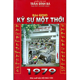 Chiến tranh biên giới 1979 - KÝ SỰ MỘT THỜI 1979 - BÁO QUÂN ĐỘI NHÂN DÂN - TRẦN ĐÌNH BÁ