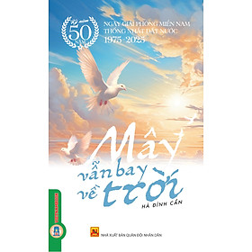 Hình ảnh Mây Vẫn Bay Về Trời - (Kỷ niệm 50 năm ngày giải phóng miền Nam thống nhất đất nước 1975 - 2025)