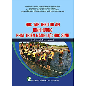 Học Tập Theo Dự Án Định Hướng Phát Triển Năng Lực Học Sinh (Dành cho cấp Trung học cơ sở)